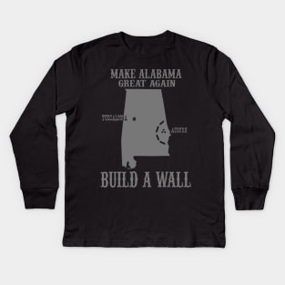 Make Alabama Great Again - Build A Wall Alabama Auburn Kids Long Sleeve T-Shirt